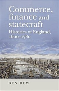 Commerce, Finance and Statecraft : Histories of England, 1600–1780 (Hardcover)