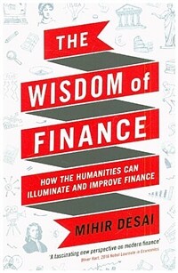 The Wisdom of Finance : How the Humanities Can Illuminate and Improve Finance (Paperback, Main)