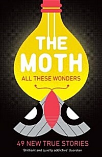 The Moth - All These Wonders : 49 new true stories (Paperback)