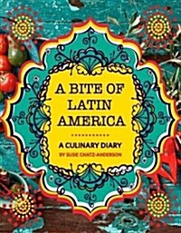 A Bite of Latin America : Recipes Worth Traveling for! (Paperback)