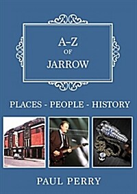 A-Z of Jarrow : Places-People-History (Paperback)