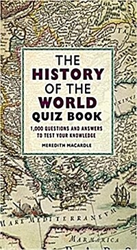 The History of the World Quiz Book : 1,000 Questions and Answers to Test Your Knowledge (Paperback)