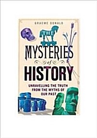 The Mysteries of History : Unravelling the Truth from the Myths of Our Past (Hardcover)