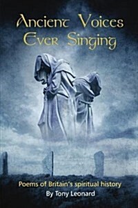 Ancient Voices Ever Singing : Poems of Britains spiritual history (Hardcover)