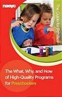 The What, Why, and How of High-Quality Programs for Preschoolers : The Guide for Families (Pamphlet)