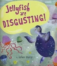 Jellyfish are disgusting!