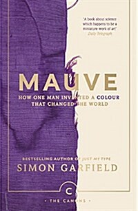 Mauve : How one man invented a colour that changed the world (Paperback, Main - Canons)