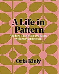 A Life in Pattern : And how it can make you happy without you even noticing (Paperback)