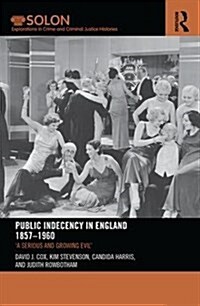 Public Indecency in England 1857-1960 : A Serious and Growing Evil’ (Paperback)