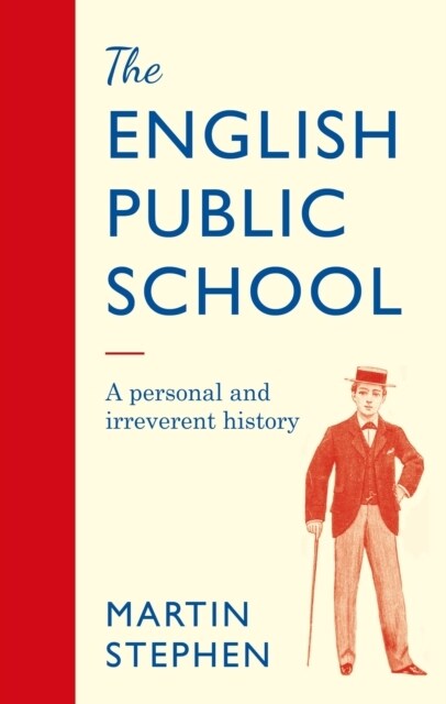 The English Public School - An Irreverent and Personal History : An Irreverent and Personal History (Hardcover)