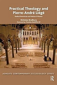 Practical Theology and Pierre-Andre Liege : Radical Dominican and Vatican II Pioneer (Paperback)