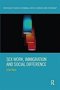Sex Work, Immigration and Social Difference (Paperback)