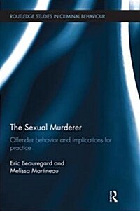 The Sexual Murderer : Offender behaviour and implications for practice (Paperback)