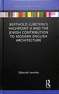 Berthold Lubetkins Highpoint II and the Jewish Contribution to Modern English Architecture (Hardcover)