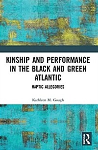 Kinship and Performance in the Black and Green Atlantic : Haptic Allegories (Paperback)
