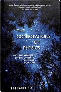 The Consolations of Physics : Why the Wonders of the Universe Can Make You Happy (Hardcover)