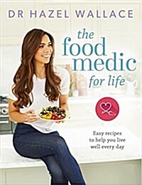 The Food Medic for Life : Easy recipes to help you live well every day (Hardcover)