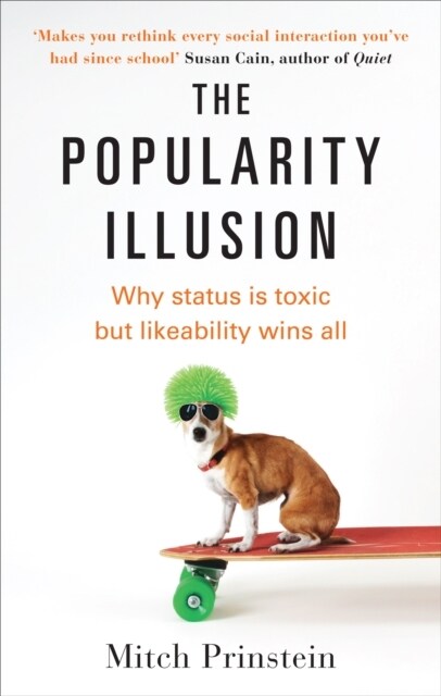 The Popularity Illusion : Why status is toxic but likeability wins all (Paperback)