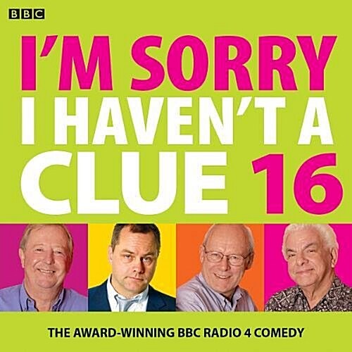 Im Sorry I Havent A Clue 16 : The Award Winning BBC Radio 4 Comedy (CD-Audio, Unabridged ed)