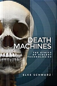 Death Machines : The Ethics of Violent Technologies (Hardcover)