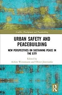 Urban Safety and Peacebuilding : New Perspectives on Sustaining Peace in the City (Hardcover)