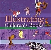 Illustrating Childrens Books : Creating Pictures for Publication (Hardcover)