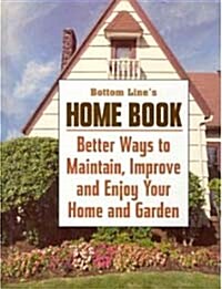 Bottom Line Home Book (Better Ways to Maintain, Improve and Enjoy Your Home and Garden) (Hardcover)