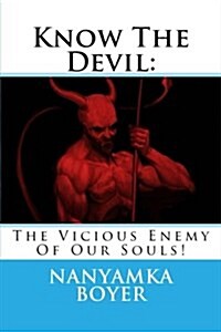 Know the Devil: The Vicious Enemy of Our Souls! (Paperback)
