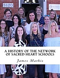 A History of the Network of Sacred Heart Schools (Paperback)