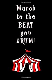 March to the Beat You Drum!: Blank Journal and Motion Picture Quote (Paperback)