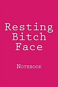Resting Bitch Face: Notebook (Paperback)