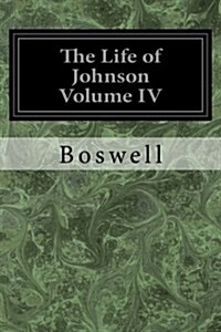 The Life of Johnson Volume IV (Paperback)