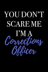 You Dont Scare Me Im a Corrections Officer: Blank Lined Journal (Paperback)