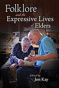 The Expressive Lives of Elders: Folklore, Art, and Aging (Paperback)