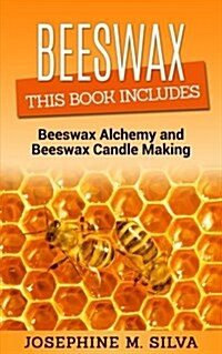 Beeswax: 2 Manuscripts - Beeswax Alchemy and Beeswax Candle Making (Paperback)