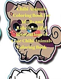 Chibi Animals Coloring Book for Adults and Kids: Beautiful Illustrations of Cute Chibi Animals Coloring Book (Paperback)