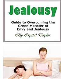 Jealousy: Guide to Overcoming the Green Monster of Envy and Jealousy (Paperback)