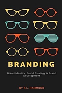 Branding: Brand Identity, Brand Strategy, and Brand Development (Paperback)