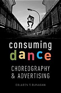 Consuming Dance: Choreography and Advertising (Hardcover)