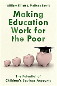 Making Education Work for the Poor: The Potential of Childrens Savings Accounts (Hardcover)