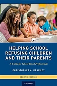 Helping School Refusing Children and Their Parents: A Guide for School-Based Professionals (Paperback, 2)