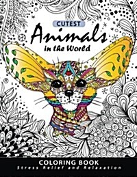 Cutest Animals in the World Coloring Book: Stress-Relief Coloring Book for Grown-Ups, Adults (Sloth, Arctic Fox, Wombat, Alpaca and Friend) (Paperback)