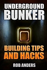 Underground Bunker: Building Tips and Hacks (Paperback)