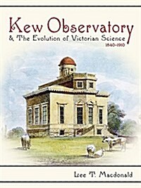 Kew Observatory and the Evolution of Victorian Science, 1840-1910 (Hardcover)