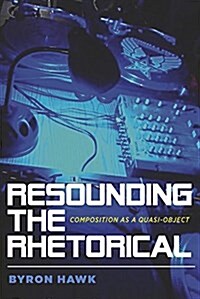 Resounding the Rhetorical: Composition as a Quasi-Object (Paperback)