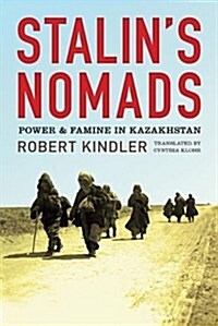 Stalins Nomads: Power and Famine in Kazakhstan (Paperback)