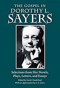 The Gospel in Dorothy L. Sayers: Selections from Her Novels, Plays, Letters, and Essays (Paperback)