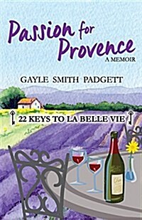 Passion for Provence: 22 Keys to La Belle Vie (Paperback)