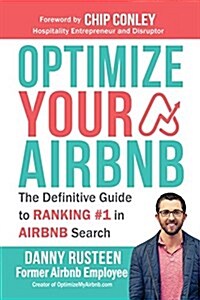 Optimize YOUR Bnb: The Definitive Guide to Ranking #1 in Airbnb Search by a Prior Employee (Paperback)