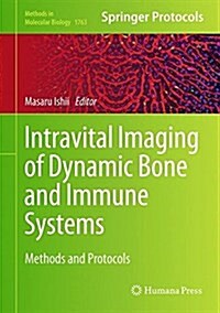 Intravital Imaging of Dynamic Bone and Immune Systems: Methods and Protocols (Hardcover, 2018)